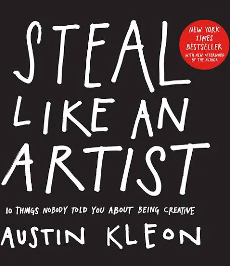 Cover of the book 'Steal Like an Artist' by Austin Kleon — white hand-lettered title on a black background, with the subtitle '10 things nobody told you about being creative' and a New York Times Bestseller badge.